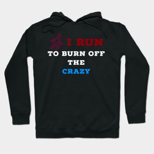 I run to burn off the crazy Hoodie